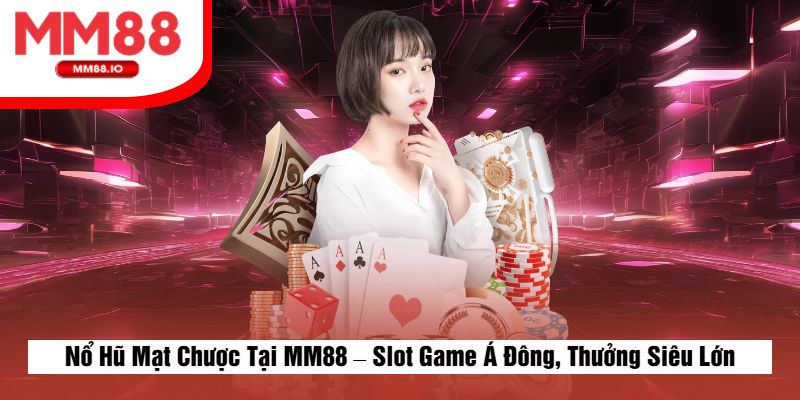 Nổ Hũ Mạt Chược Tại MM88 – Slot Game Á Đông, Thưởng Siêu Lớn